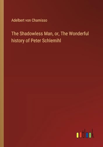 The Shadowless Man, or, The Wonderful history of Peter Schlemihl von Outlook Verlag